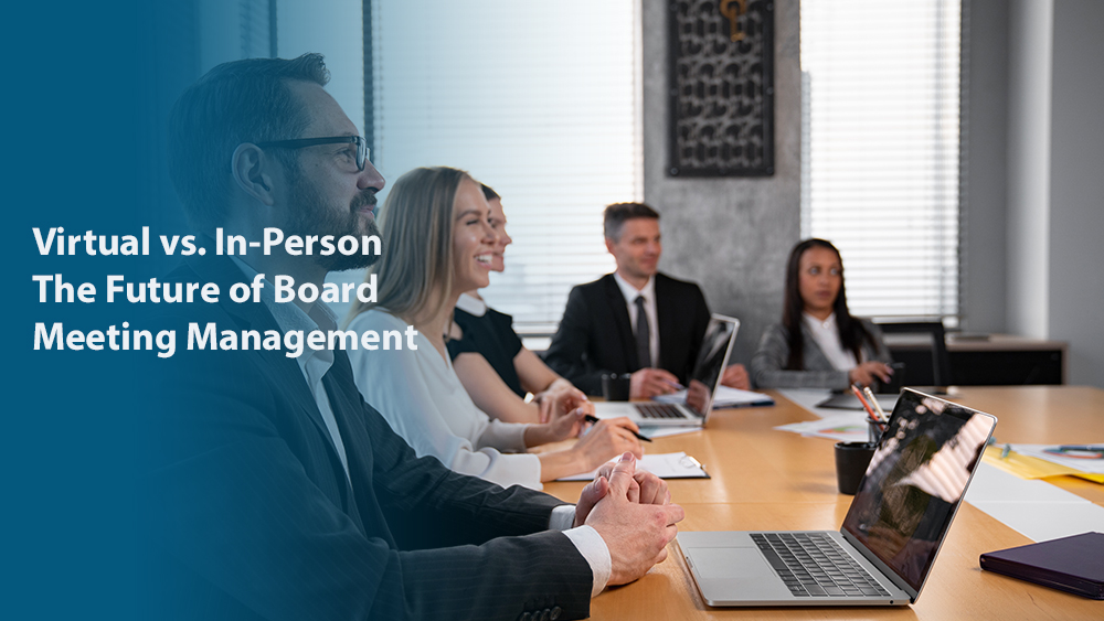 Virtual vs. In-Person: The Future of Board Meeting Management
