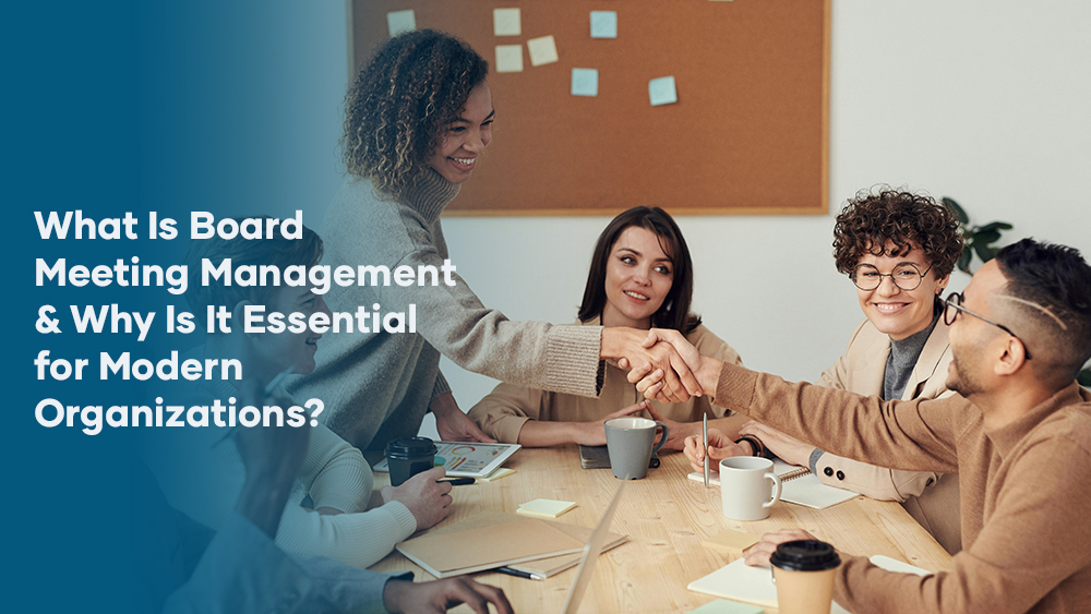 What Is Board Meeting Management and Why Is It Essential for Modern Organizations?