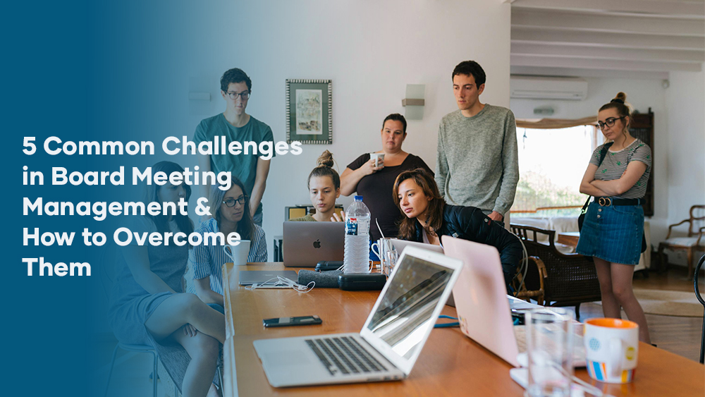 5 Common Challenges in Board Meeting Management and How to Overcome Them