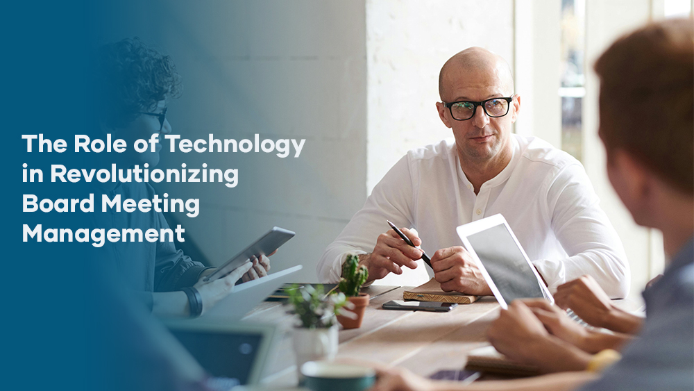 The Role of Technology in Revolutionizing Board Meeting Management