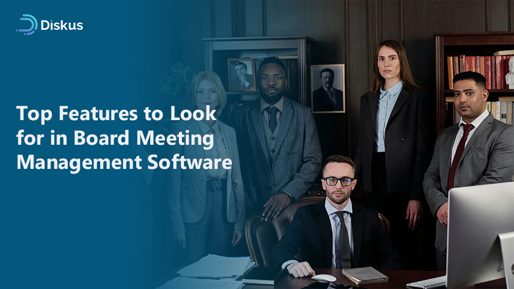 Top Features to Look for in Board Meeting Management Software