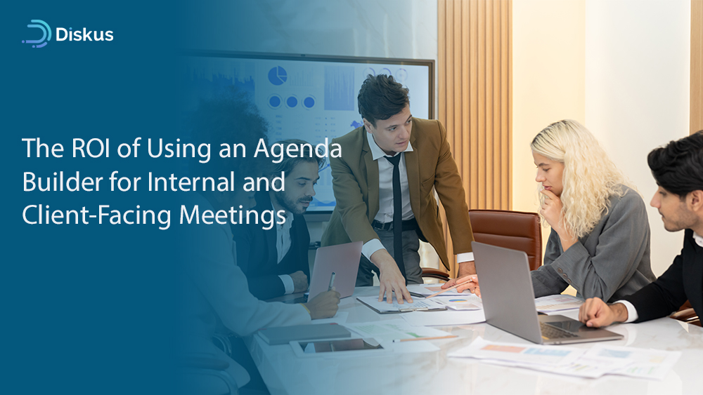 The ROI of Using an Agenda Builder for Internal and Client-Facing Meetings