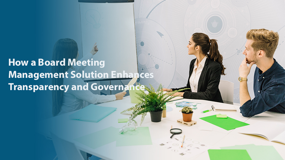 How a Board Meeting Management Solution Enhances Transparency and Governance