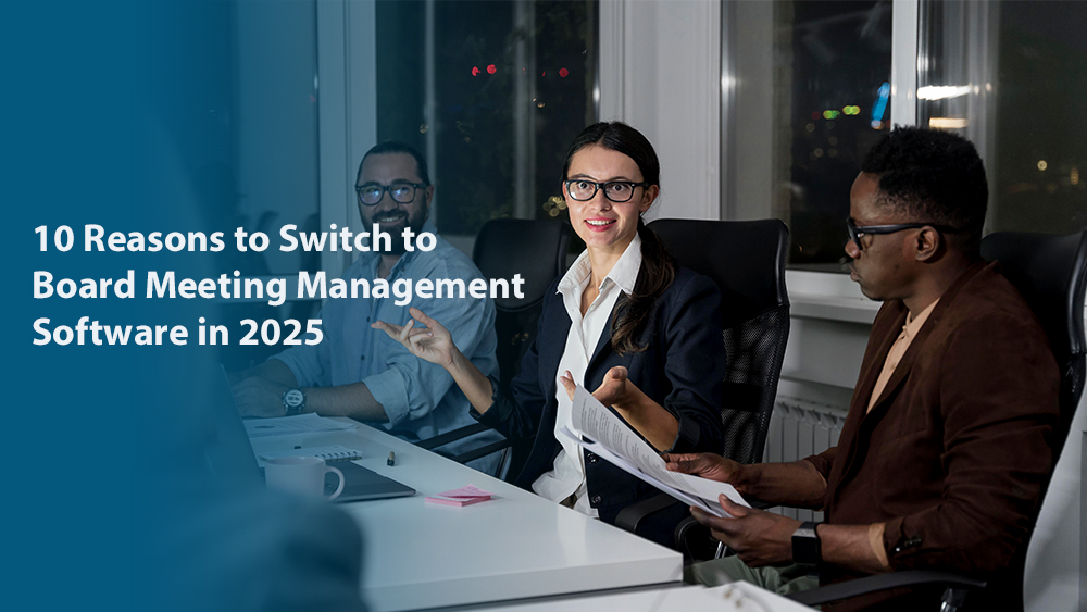 10 Reasons to Switch to Board Meeting Management Software in 2025
