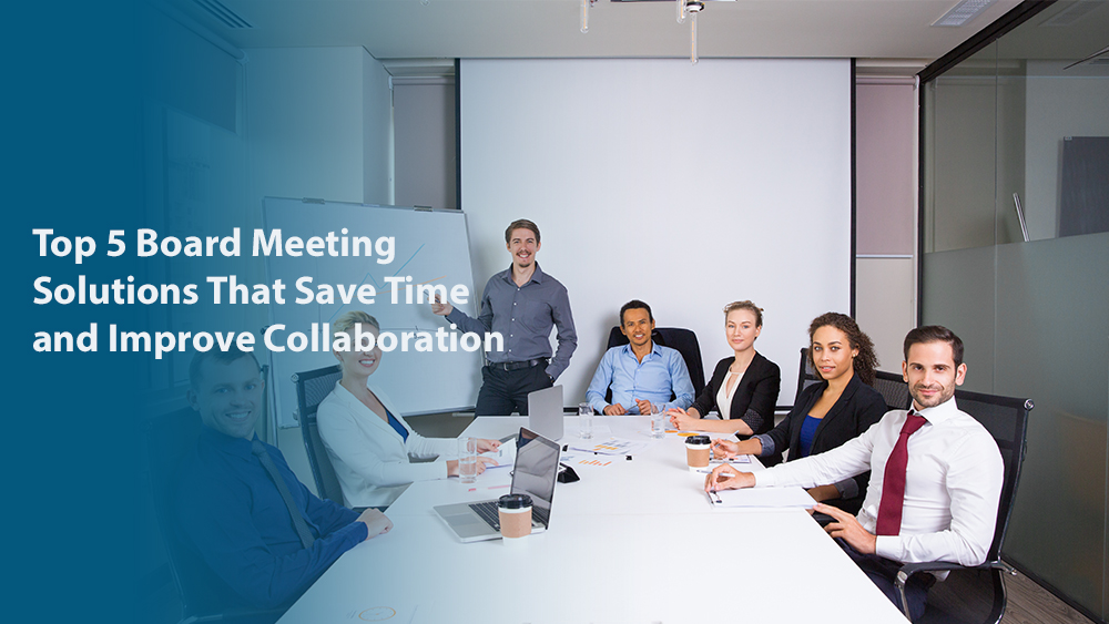 Top 5 Board Meeting Solutions That Save Time and Improve Collaboration