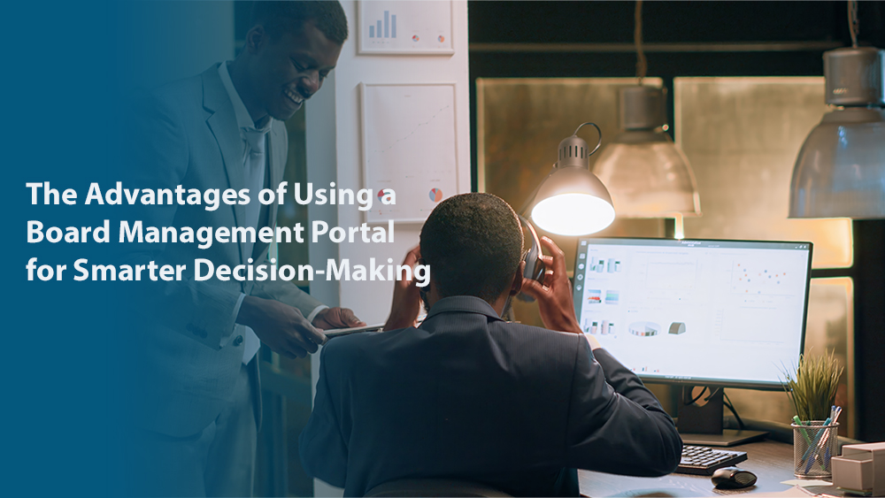 The Advantages of Using a Board Management Portal for Smarter Decision-Making