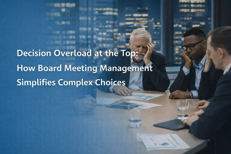 Decision Overload at the Top: How Board Meeting Management Simplifies Complex Choices