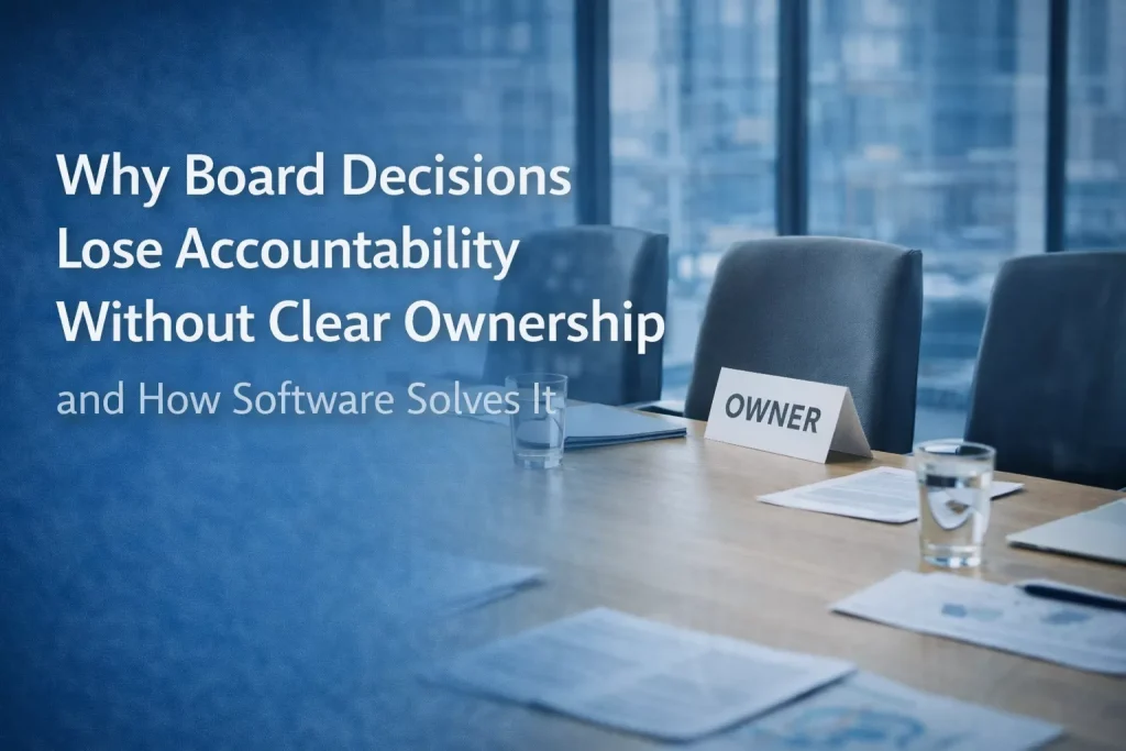 Why Board Decisions Lose Accountability Without Clear Ownership and How Software Solves It