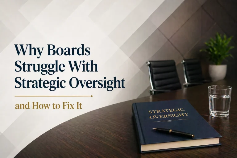 Why Boards Struggle With Strategic Oversight and How to Fix It