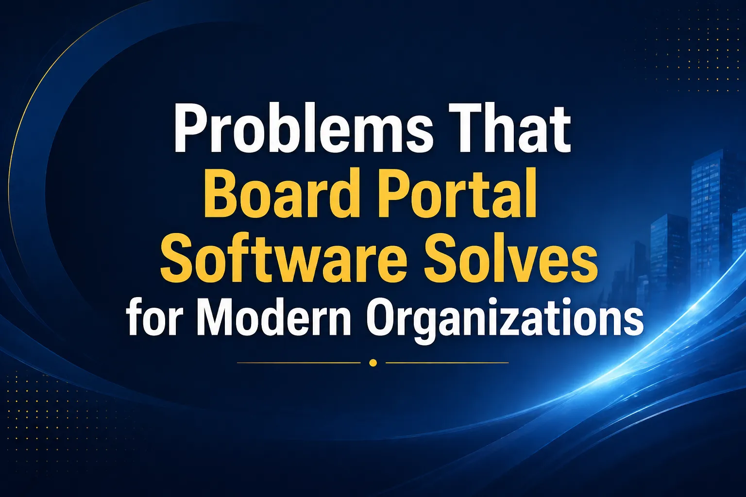 Problems That Board Portal Software Solves for Modern Organizations